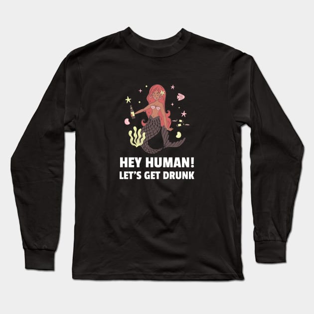 Hey Human Let's Get Drunk Long Sleeve T-Shirt by BeerShirtly01